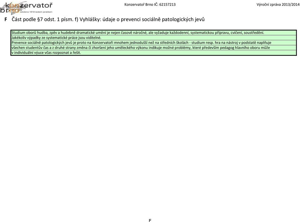 systematickou přípravu, cvičení, soustředění. Jakékoliv výpadky ze systematické práce jsou viditelné.