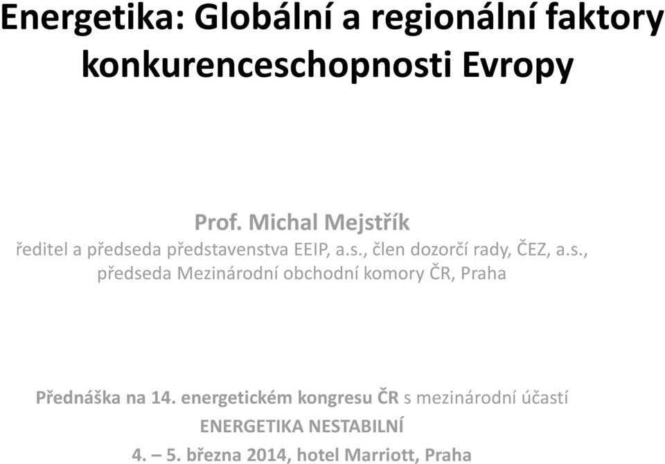 s., předseda Mezinárodní obchodní komory ČR, Praha Přednáška na 14.