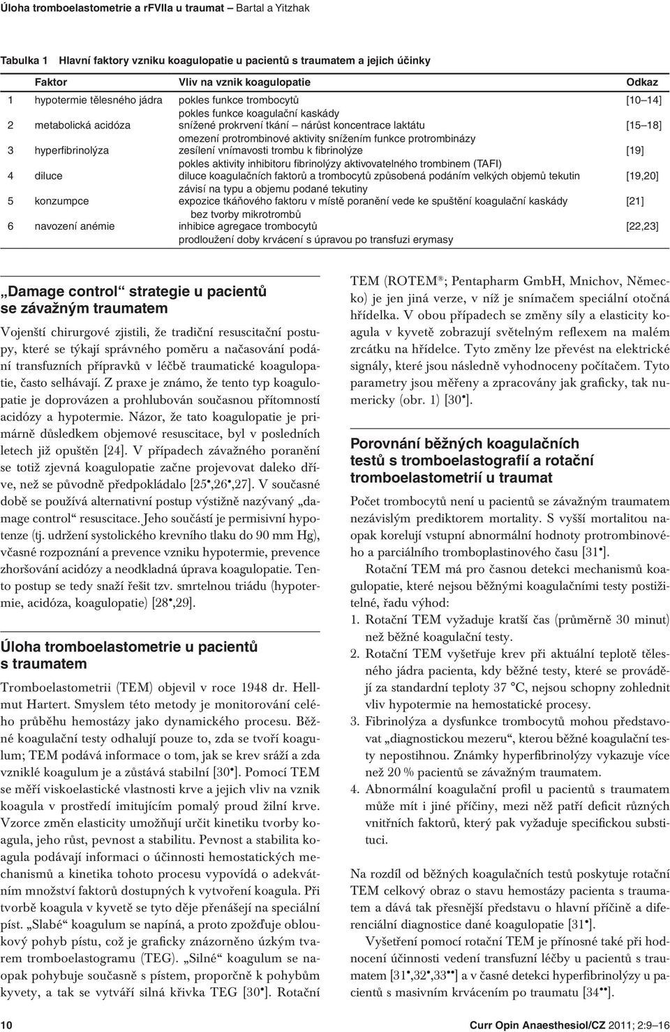 protrombinázy 3 hyperfibrinolýza zesílení vnímavosti trombu k fibrinolýze pokles aktivity inhibitoru fibrinolýzy aktivovatelného trombinem (TAFI) 4 diluce diluce koagulačních faktorů a trombocytů