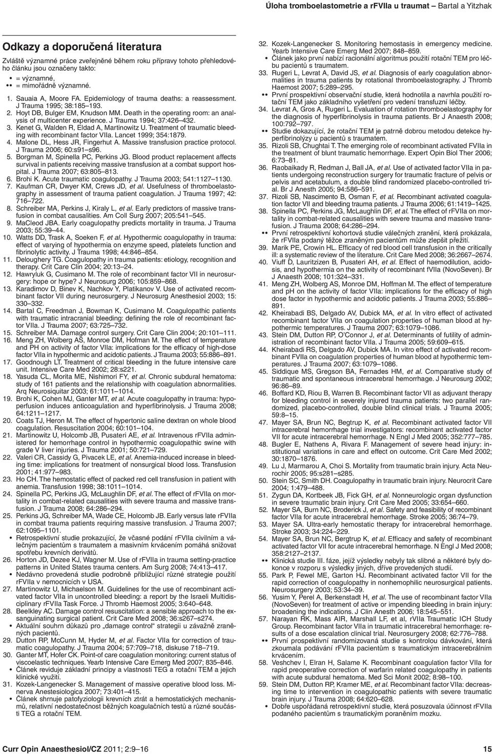 Death in the operating room: an analysis of multicenter experience. J Trauma 1994; 37:426 432. 3. Kenet G, Walden R, Eldad A, Martinowitz U.