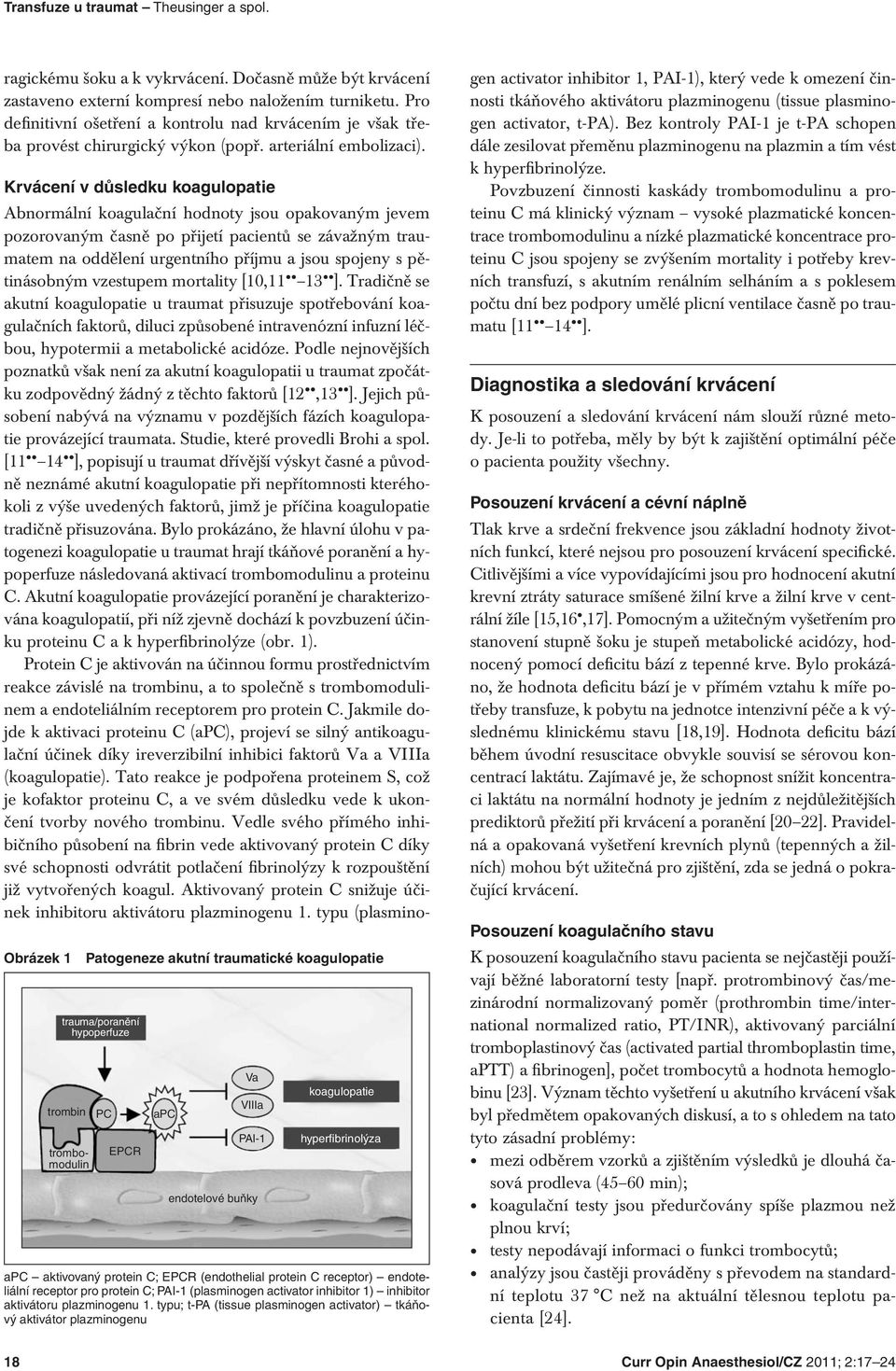 Krvácení v důsledku koagulopatie Obrázek 1 Patogeneze akutní traumatické koagulopatie trauma/poranění hypoperfuze trombin trombomodulin PC EPCR apc apc aktivovaný protein C; EPCR (endothelial protein