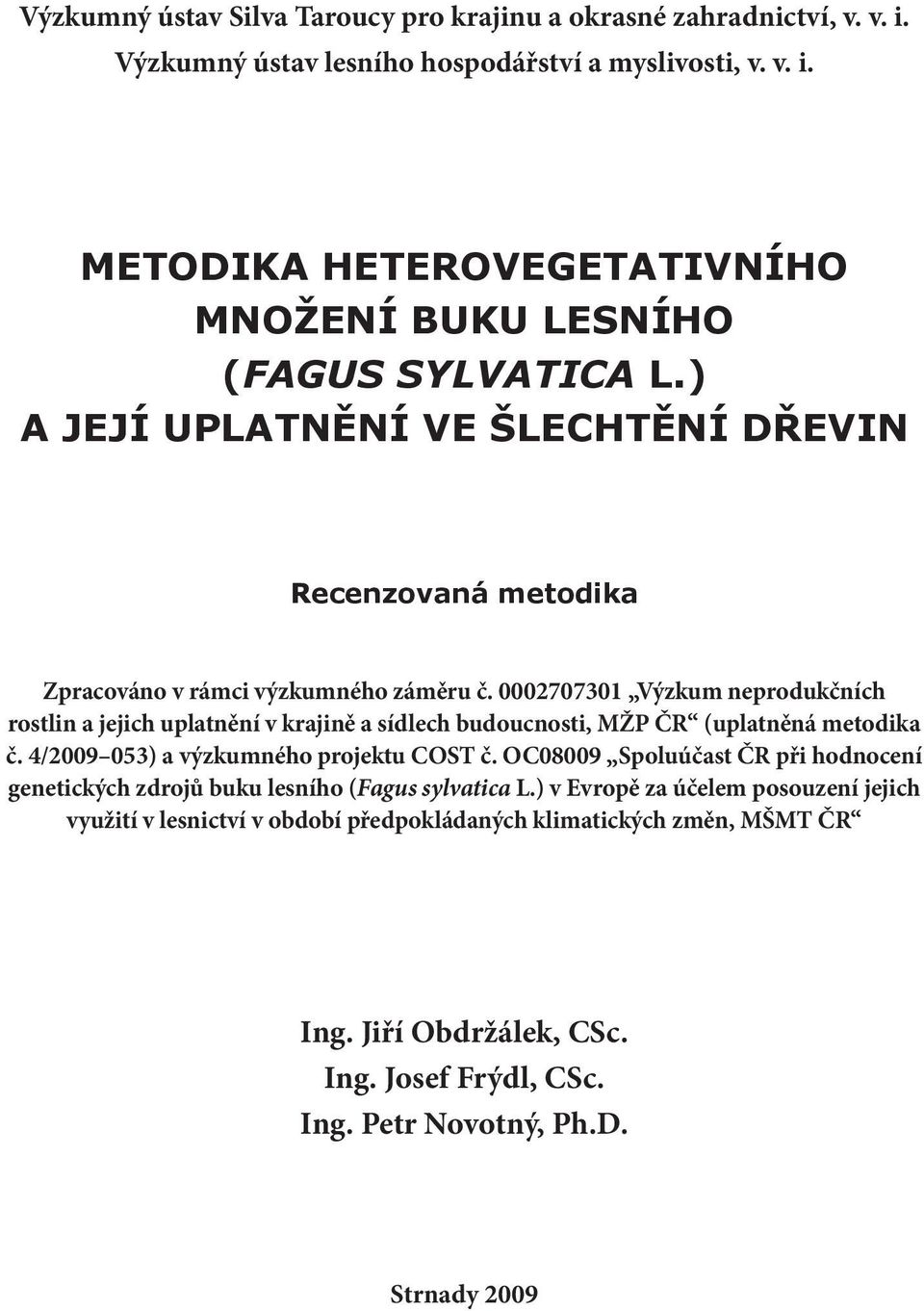 0002707301 Výzkum neprodukčních rostlin a jejich uplatnění v krajině a sídlech budoucnosti, MŽP ČR (uplatněná metodika č. 4/2009 053) a výzkumného projektu COST č.