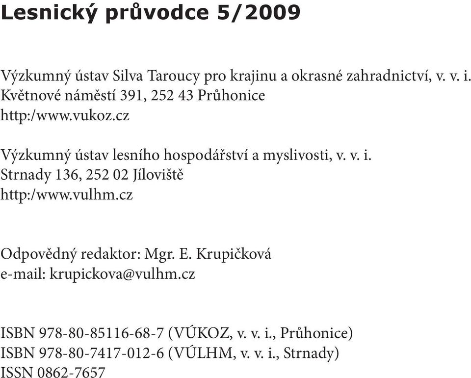 v. i. Strnady 136, 252 02 Jíloviště http:/www.vulhm.cz Odpovědný redaktor: Mgr. E.