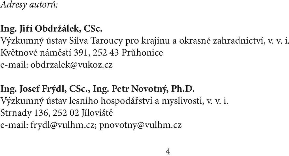 Květnové náměstí 391, 252 43 Průhonice e-mail: obdrzalek@vukoz.cz Ing. Josef Frýdl, CSc.