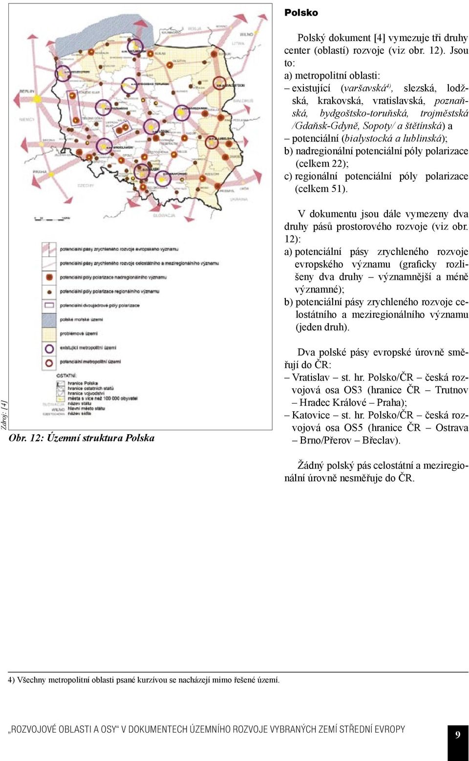 (bialystocká a lublinská); b) nadregionální potenciální póly polarizace (celkem 22); c) regionální potenciální póly polarizace (celkem 51).