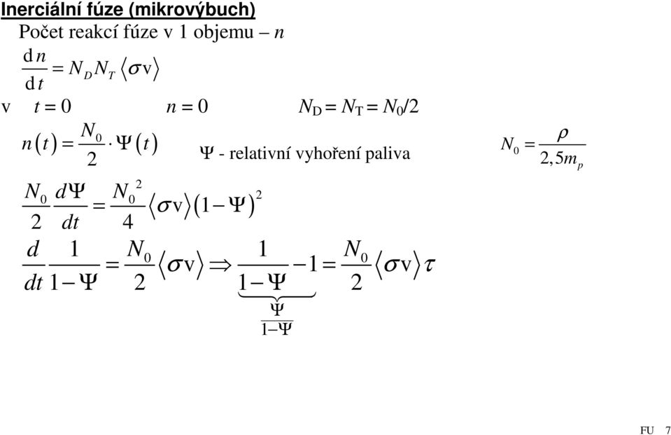 2 2 N0 dψ N = 0 σ v 1 2 dt 4 d dt N Ψ - relativní vyhoření paliva 0