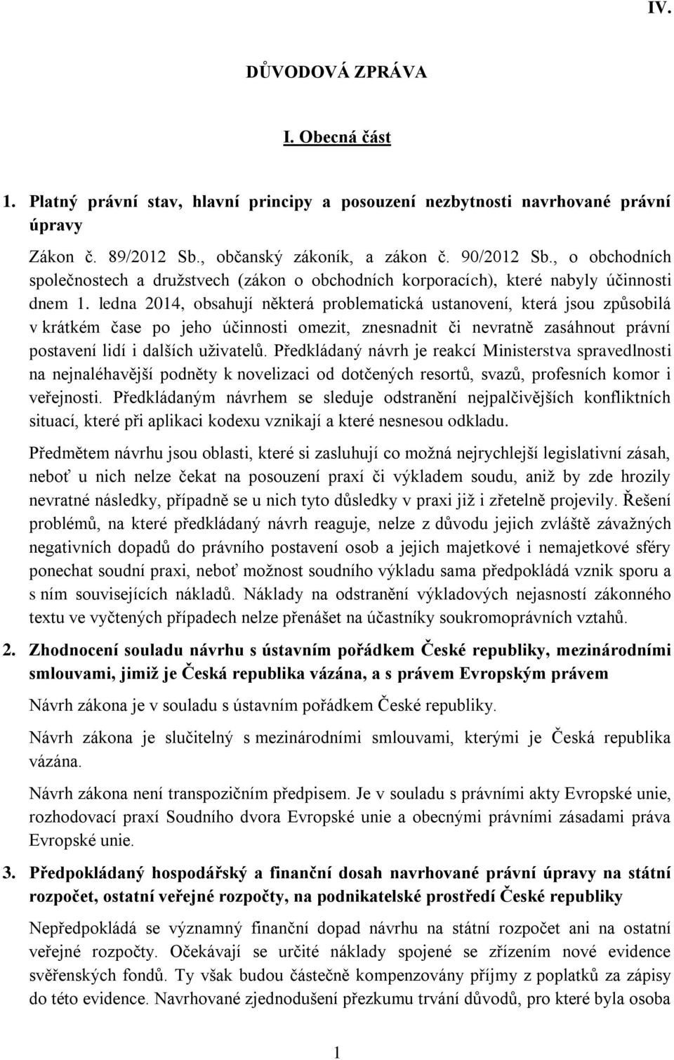 ledna 2014, obsahují některá problematická ustanovení, která jsou způsobilá v krátkém čase po jeho účinnosti omezit, znesnadnit či nevratně zasáhnout právní postavení lidí i dalších uživatelů.