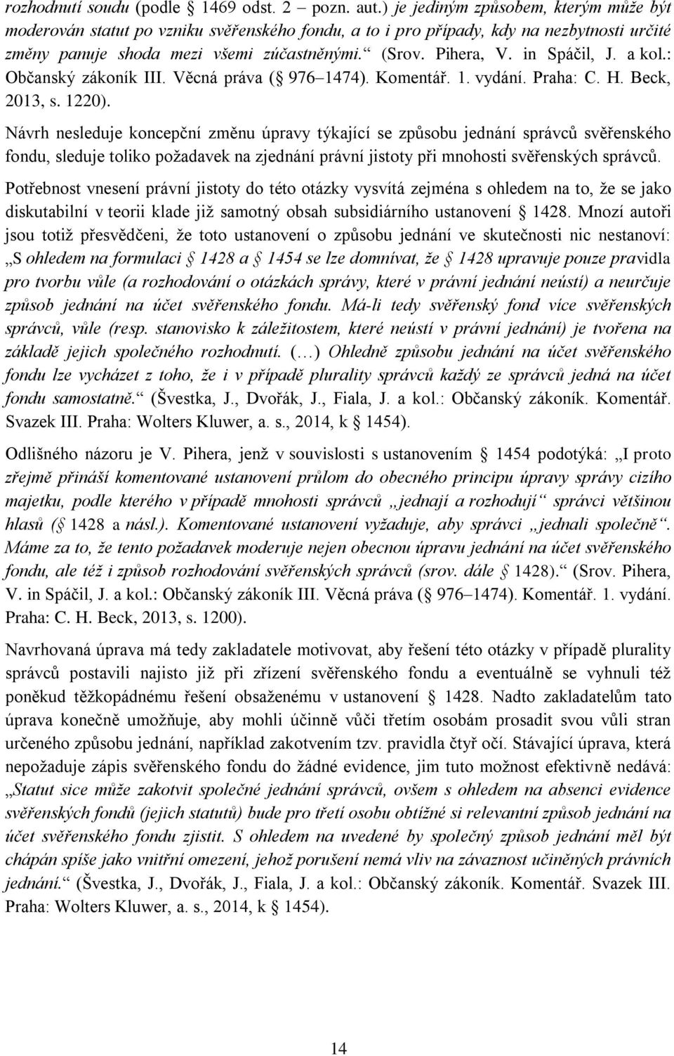 in Spáčil, J. a kol.: Občanský zákoník III. Věcná práva ( 976 1474). Komentář. 1. vydání. Praha: C. H. Beck, 2013, s. 1220).