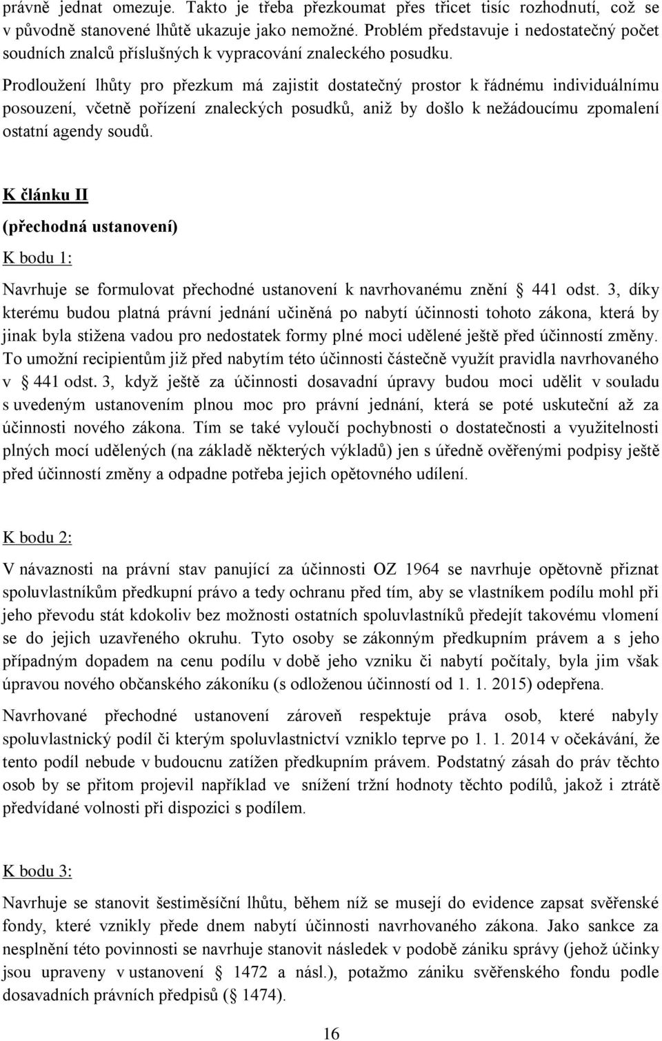 Prodloužení lhůty pro přezkum má zajistit dostatečný prostor k řádnému individuálnímu posouzení, včetně pořízení znaleckých posudků, aniž by došlo k nežádoucímu zpomalení ostatní agendy soudů.