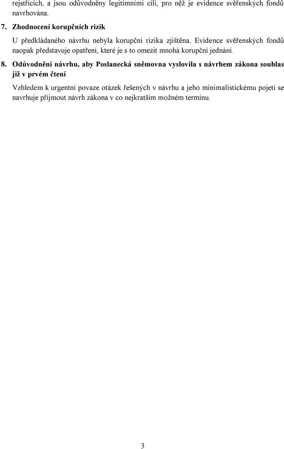 Evidence svěřenských fondů naopak představuje opatření, které je s to omezit mnohá korupční jednání. 8.