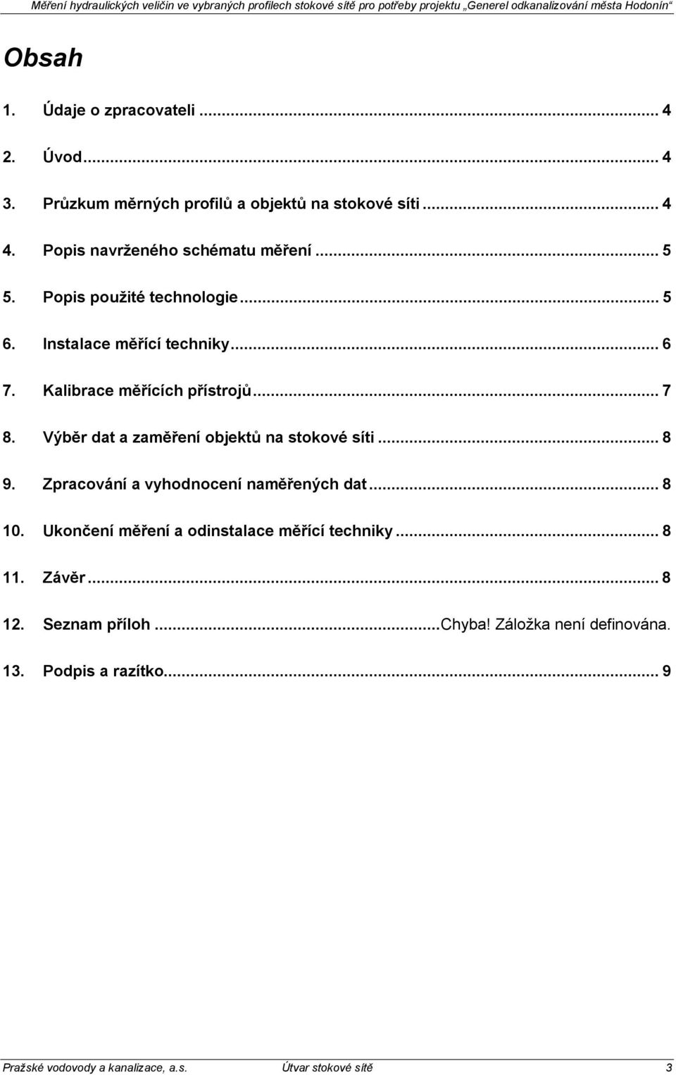 ..7 8. Výběr dat a zaměření objektů na stokové síti...8 9. Zpracování a vyhodnocení naměřených dat...8 10.
