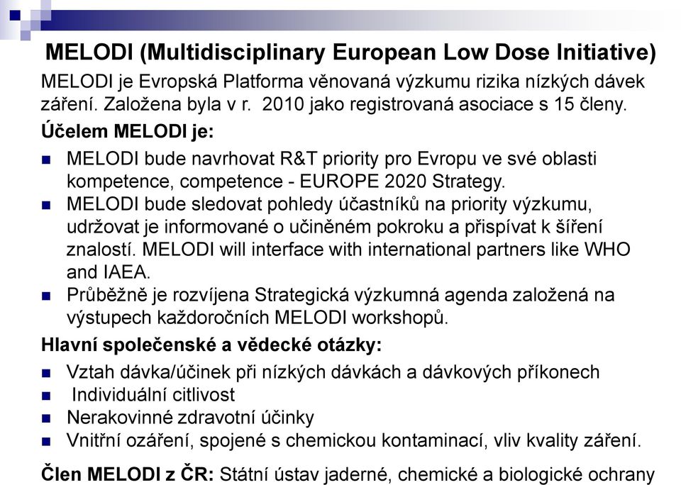 MELODI bude sledovat pohledy účastníků na priority výzkumu, udržovat je informované o učiněném pokroku a přispívat k šíření znalostí.