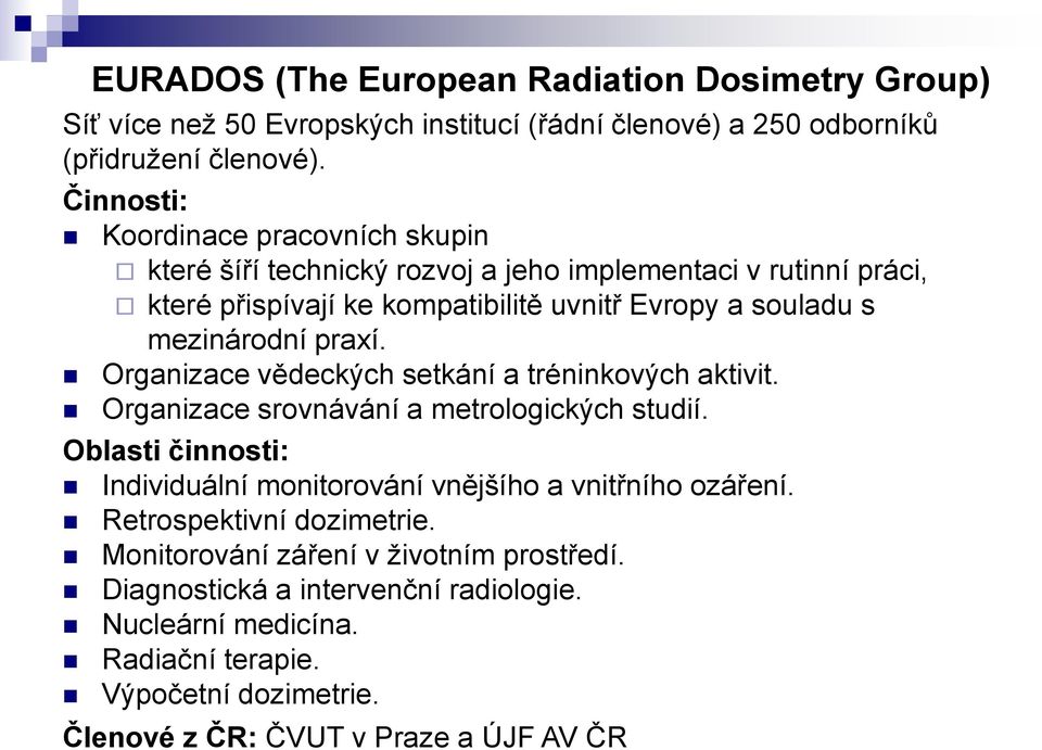 praxí. Organizace vědeckých setkání a tréninkových aktivit. Organizace srovnávání a metrologických studií.