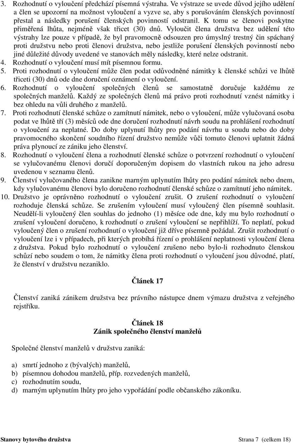 K tomu se členovi poskytne přiměřená lhůta, nejméně však třicet (30) dnů.