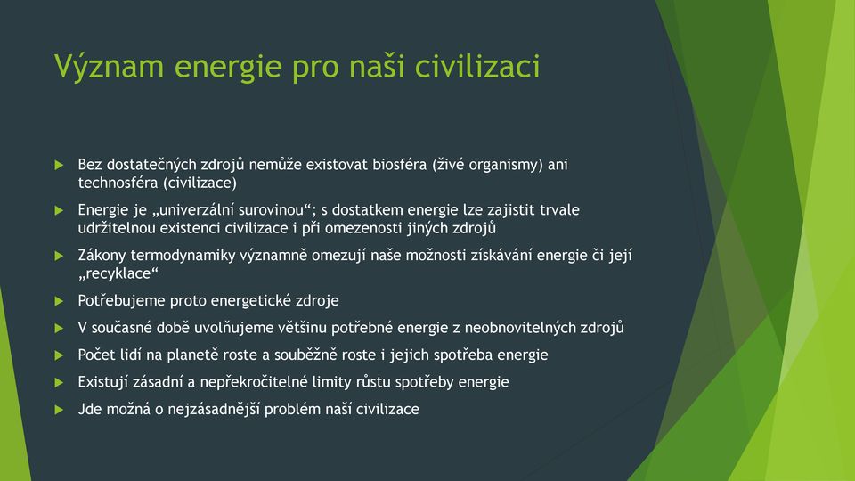 získávání energie či její recyklace Potřebujeme proto energetické zdroje V současné době uvolňujeme většinu potřebné energie z neobnovitelných zdrojů Počet lidí na