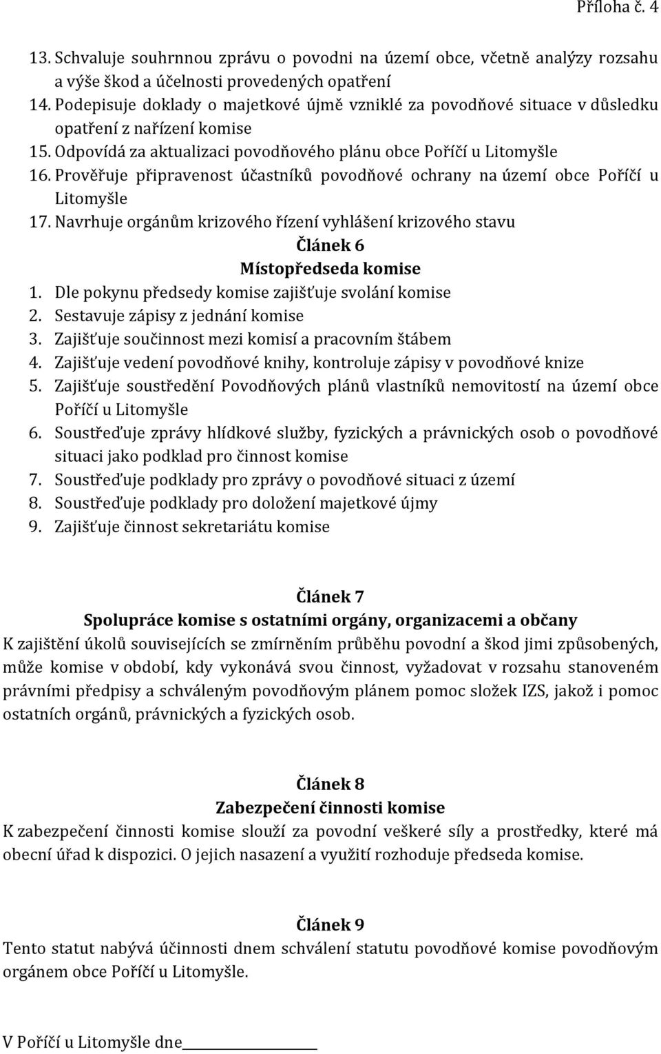 Prověřuje připravenost účastníků povodňové ochrany na území obce Poříčí u Litomyšle 17. Navrhuje orgánům krizového řízení vyhlášení krizového stavu Článek 6 Místopředseda komise 1.