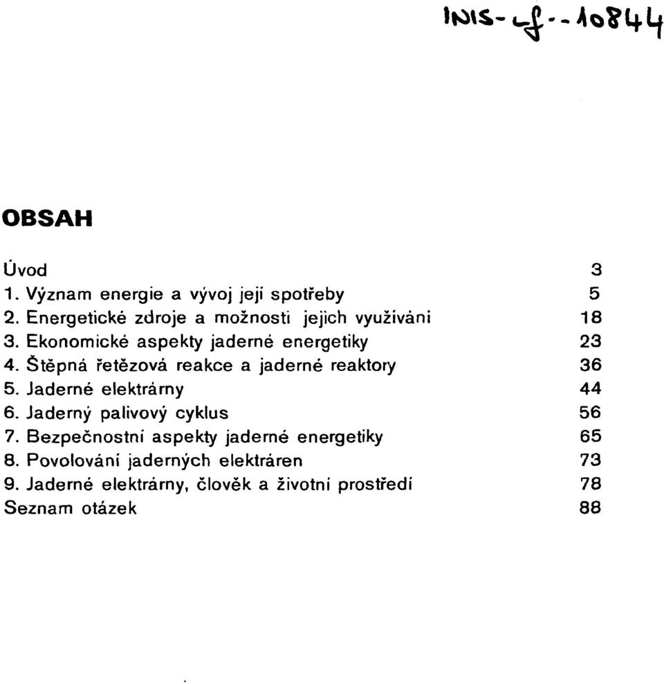 Štěpná řetězová reakce a jaderné reaktory 36 5. Jaderné elektrárny 44 6. Jaderný palivový cyklus 56 7.