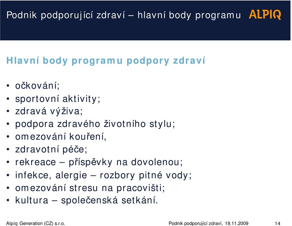 zdravotnípéče; rekreace příspěvky na dovolenou; infekce, alergie rozbory pitné vody; omezování