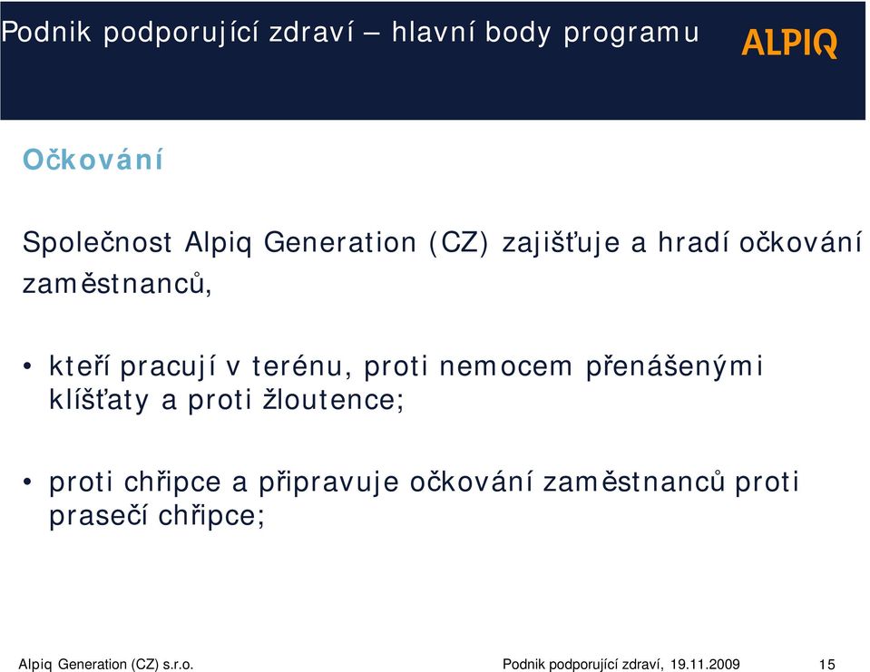 přenášenými klíšťaty a proti žloutence; proti chřipce a připravuje očkování