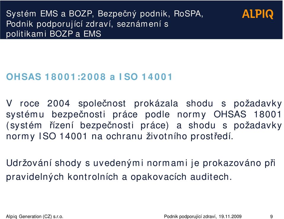 bezpečnosti práce) a shodu s požadavky normy ISO 14001 na ochranu životního prostředí.