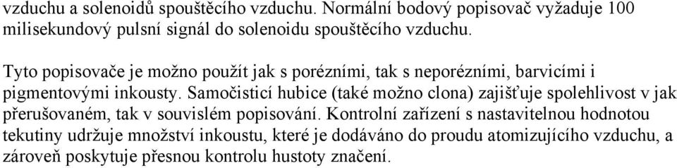 Tyto popisovače je možno použít jak s porézními, tak s neporézními, barvicími i pigmentovými inkousty.