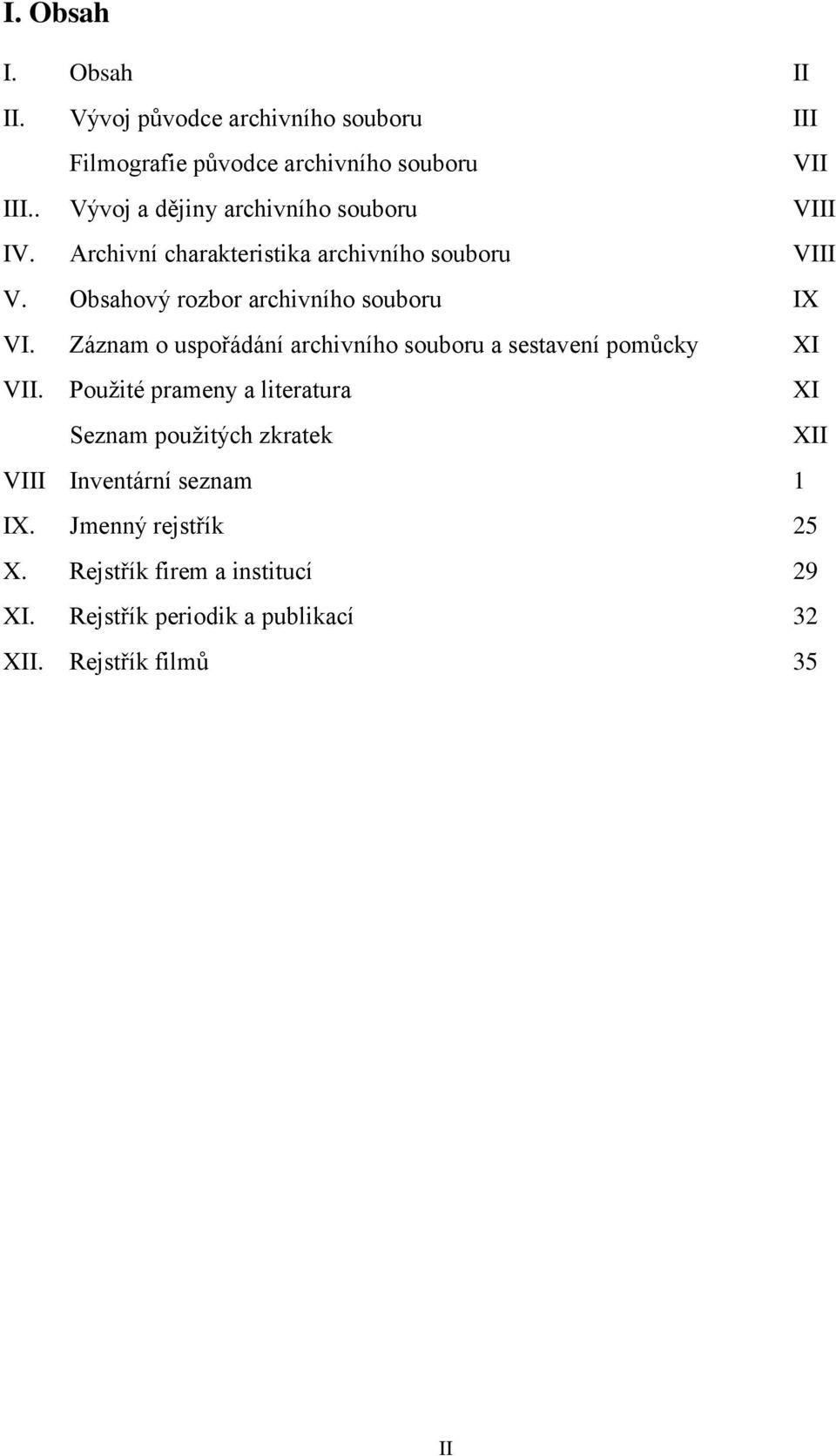 Obsahový rozbor archivního souboru IX VI. Záznam o uspořádání archivního souboru a sestavení pomůcky XI VII.