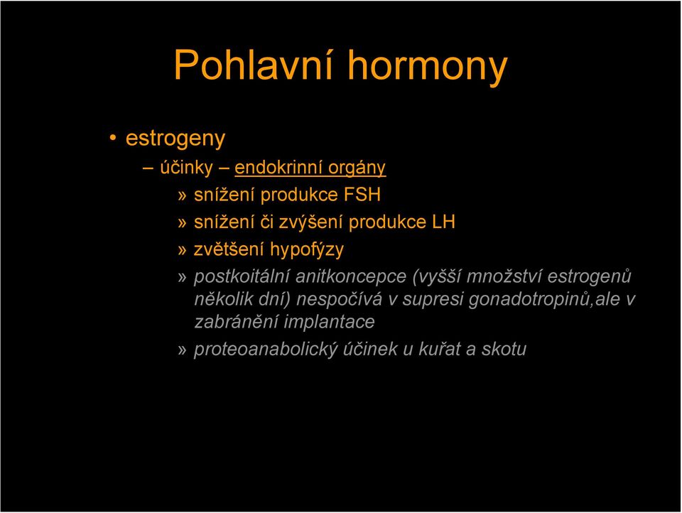 anitkoncepce (vyšší množství estrogenů několik dní) nespočívá v supresi