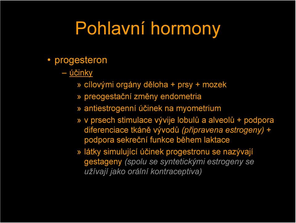 diferenciace tkáně vývodů (připravena estrogeny) + podpora sekreční funkce během laktace» látky