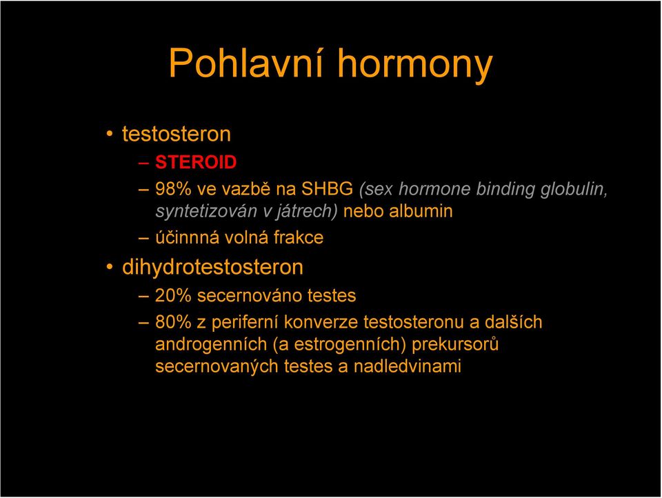 dihydrotestosteron 20% secernováno testes 80% z periferní konverze