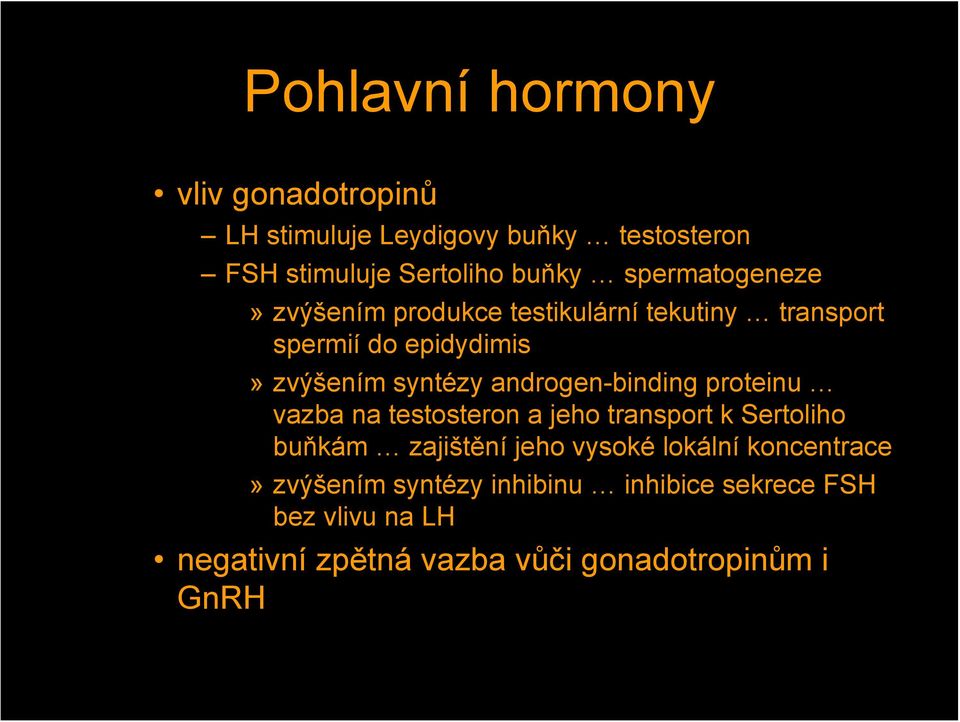 androgen-binding proteinu vazba na testosteron a jeho transport k Sertoliho buňkám zajištění jeho vysoké lokální