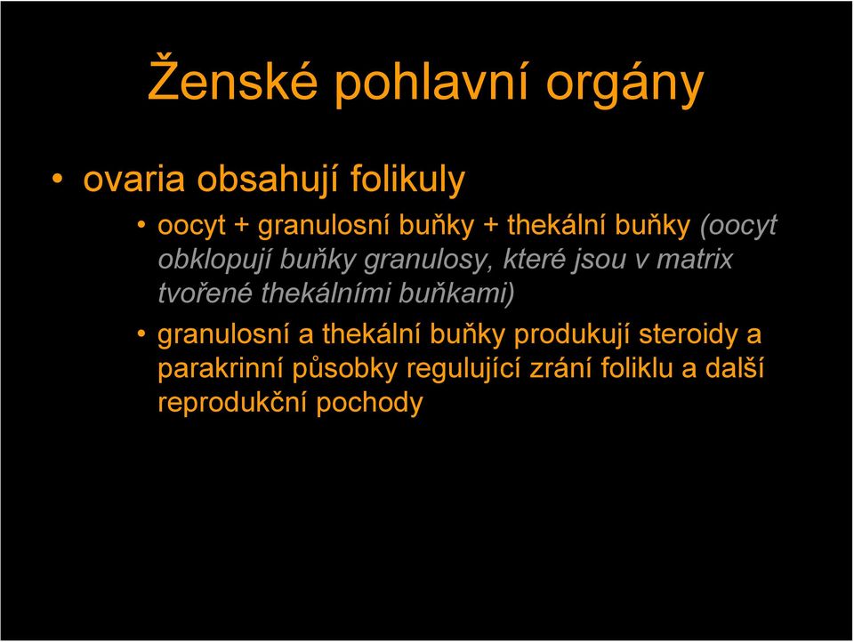 tvořené thekálními buňkami) granulosní a thekální buňky produkují