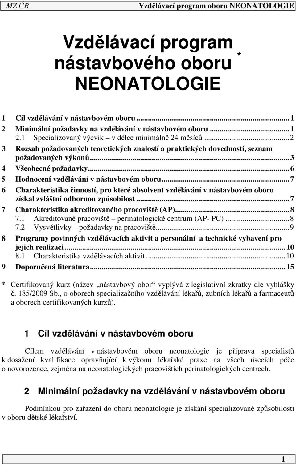 .. 7 6 Charakteristika činností, pro které absolvent vzdělávání v nástavbovém oboru získal zvláštní odbornou způsobilost... 7 7 Charakteristika akreditovaného pracoviště (AP)... 8 7.