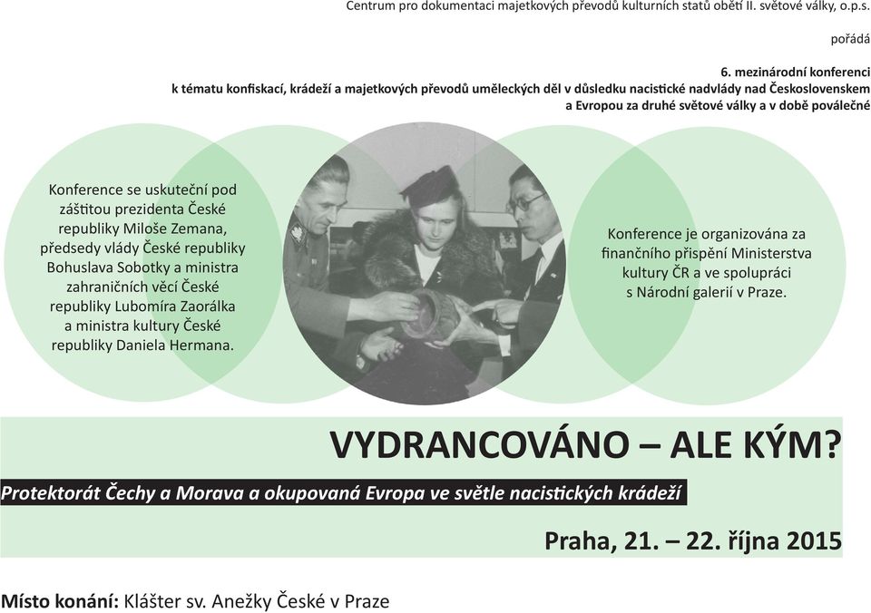 Konference se uskuteční pod záštitou prezidenta České republiky Miloše Zemana, předsedy vlády České republiky Bohuslava Sobotky a ministra zahraničních věcí České republiky Lubomíra Zaorálka a