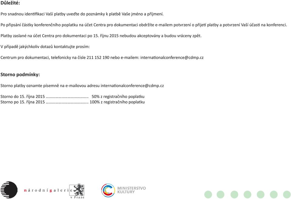 Platby zaslané na účet Centra pro dokumentaci po 15. říjnu 2015 nebudou akceptovány a budou vráceny zpět.