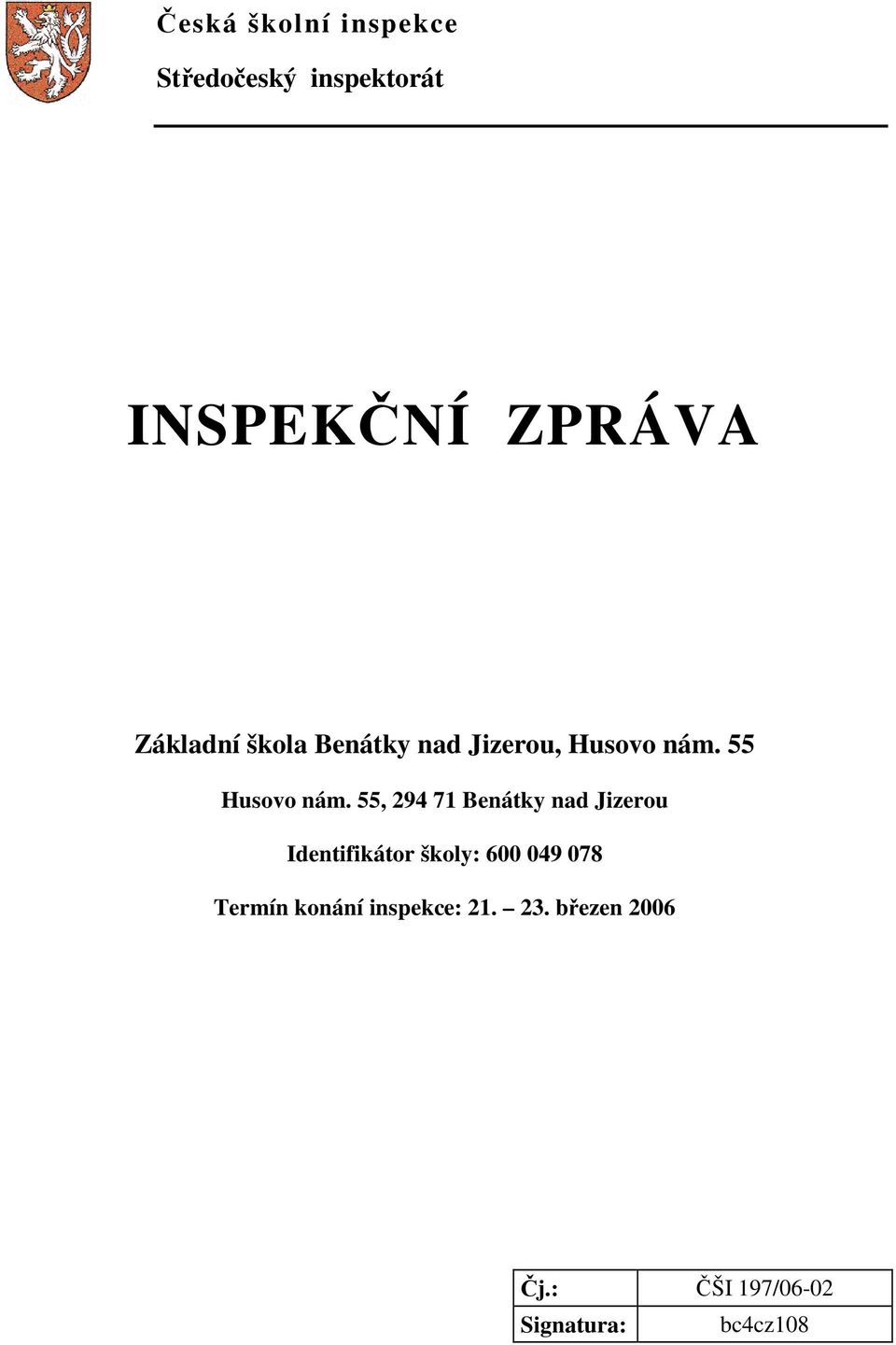 55, 294 71 Benátky nad Jizerou Identifikátor školy: 600 049 078