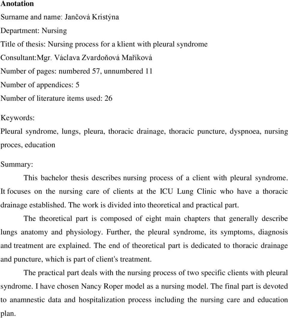 thoracic puncture, dyspnoea, nursing proces, education Summary: This bachelor thesis describes nursing process of a client with pleural syndrome.