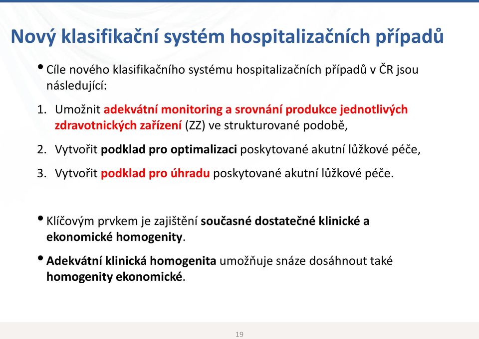 Vytvořit podklad pro optimalizaci poskytované akutní lůžkové péče, 3. Vytvořit podklad pro úhradu poskytované akutní lůžkové péče.