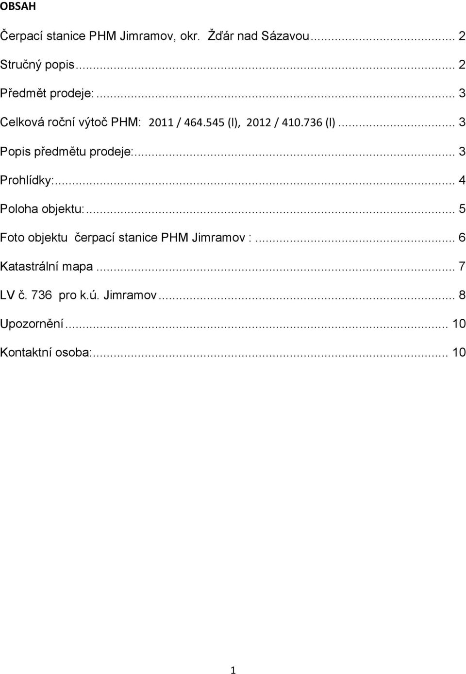 .. 3 Popis předmětu prodeje:... 3 Prohlídky:... 4 Poloha objektu:.