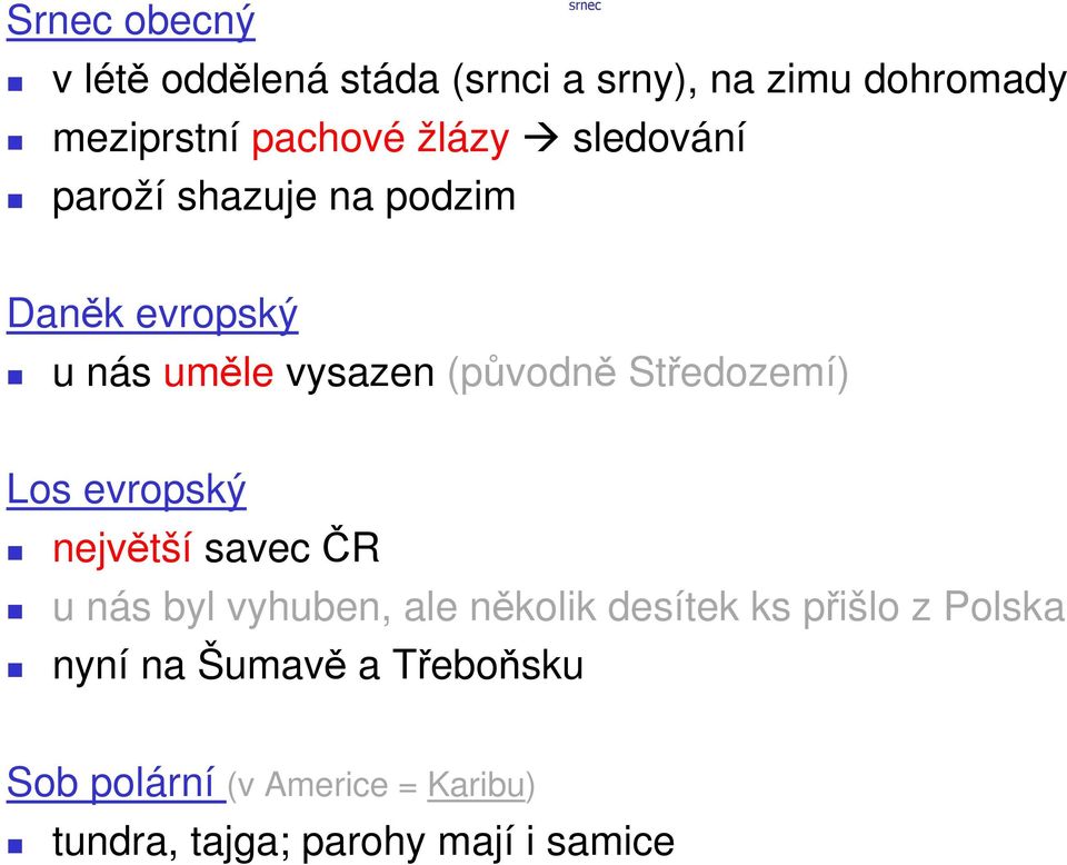 Středozemí) Los evropský největší savec ČR u nás byl vyhuben, ale několik desítek ks přišlo z