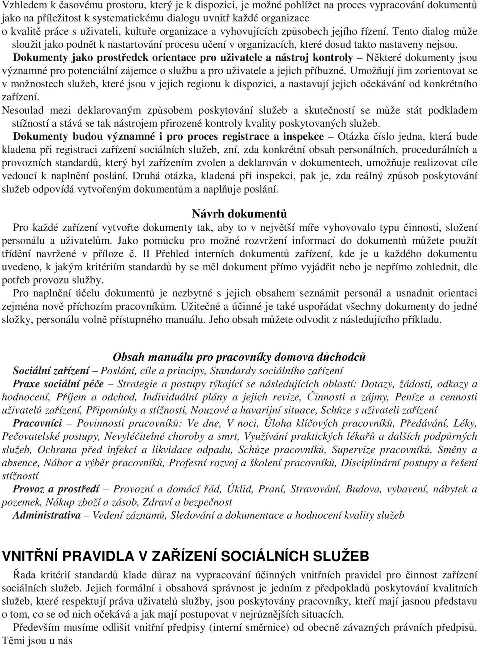 Dokumenty jako prostedek orientace pro uživatele a nástroj kontroly Nkteré dokumenty jsou významné pro potenciální zájemce o službu a pro uživatele a jejich píbuzné.