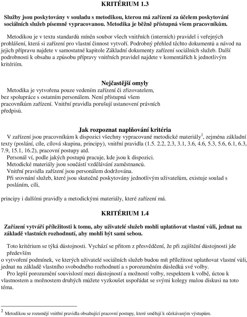 Podrobný pehled tchto dokument a návod na jejich pípravu najdete v samostatné kapitole Základní dokumenty zaízení sociálních služeb.