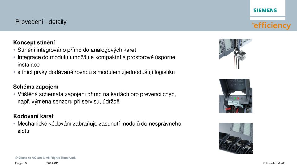 logistiku Schéma zapojení Vtišt ná schémata zapojení p ímo na kartách pro prevenci chyb, nap.