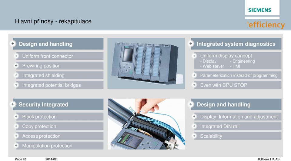 HMI Parameterization instead of programming Even with CPU STOP Security Integrated Block protection Copy protection