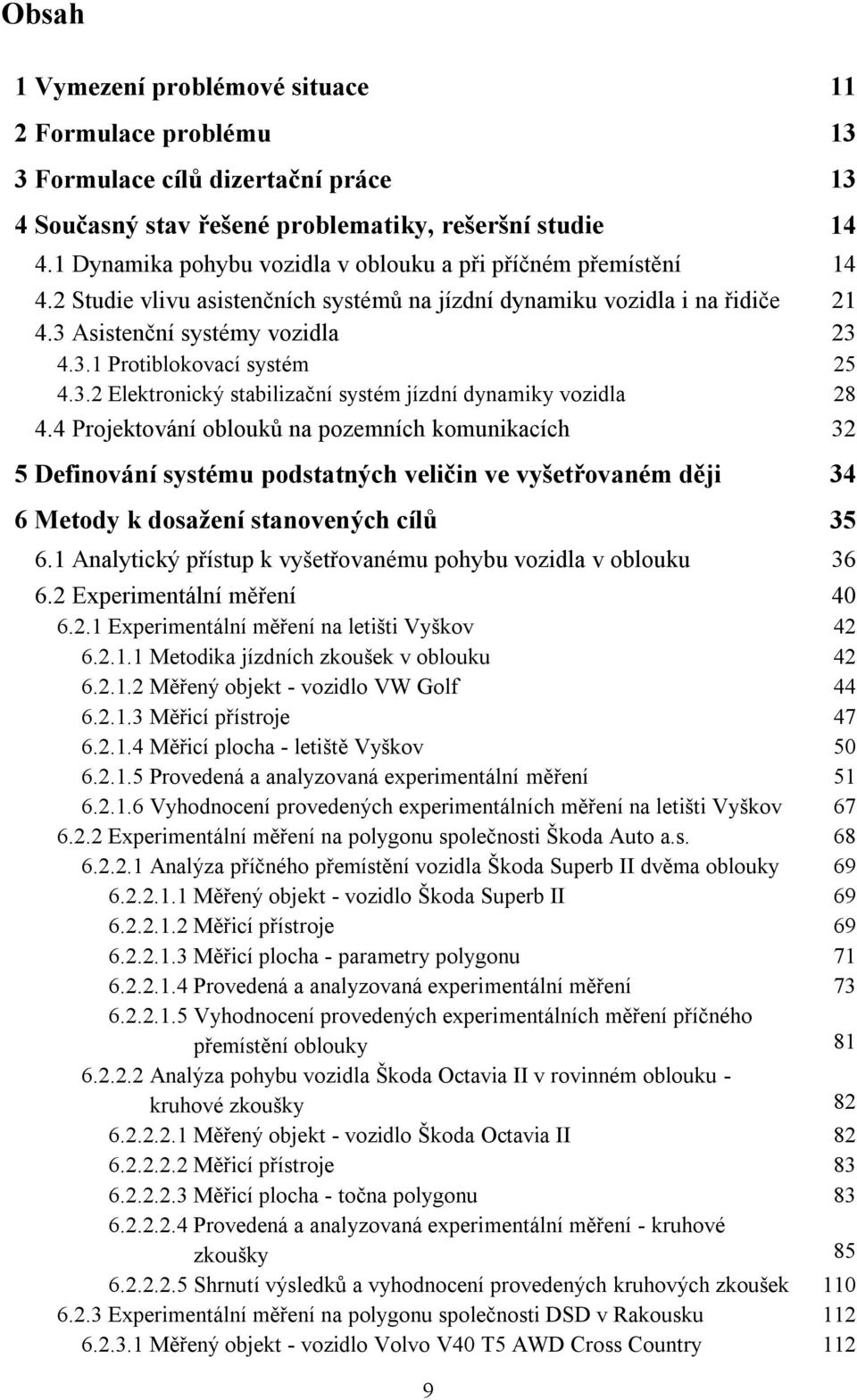 3.2 Elektronický stabilizační systém jízdní dynamiky vozidla 28 4.