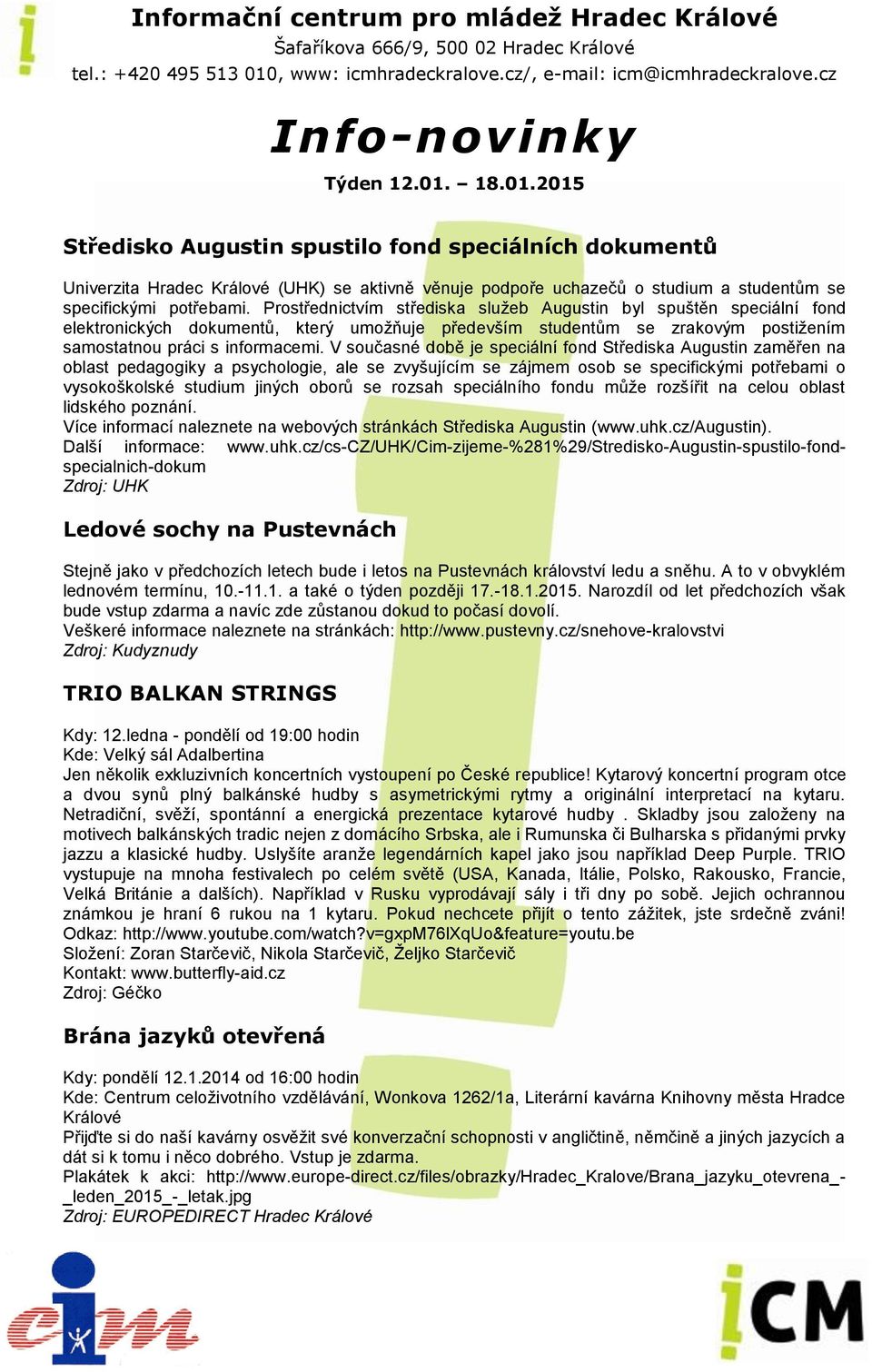 V současné době je speciální fond Střediska Augustin zaměřen na oblast pedagogiky a psychologie, ale se zvyšujícím se zájmem osob se specifickými potřebami o vysokoškolské studium jiných oborů se