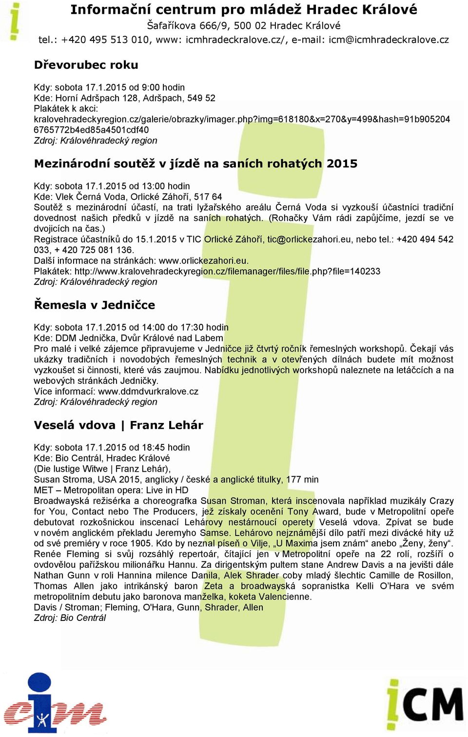 180&x=270&y=499&hash=91b905204 6765772b4ed85a4501cdf40 Mezinárodní soutěž v jízdě na saních rohatých 2015 Kdy: sobota 17.1.2015 od 13:00 hodin Kde: Vlek Černá Voda, Orlické Záhoří, 517 64 Soutěž s