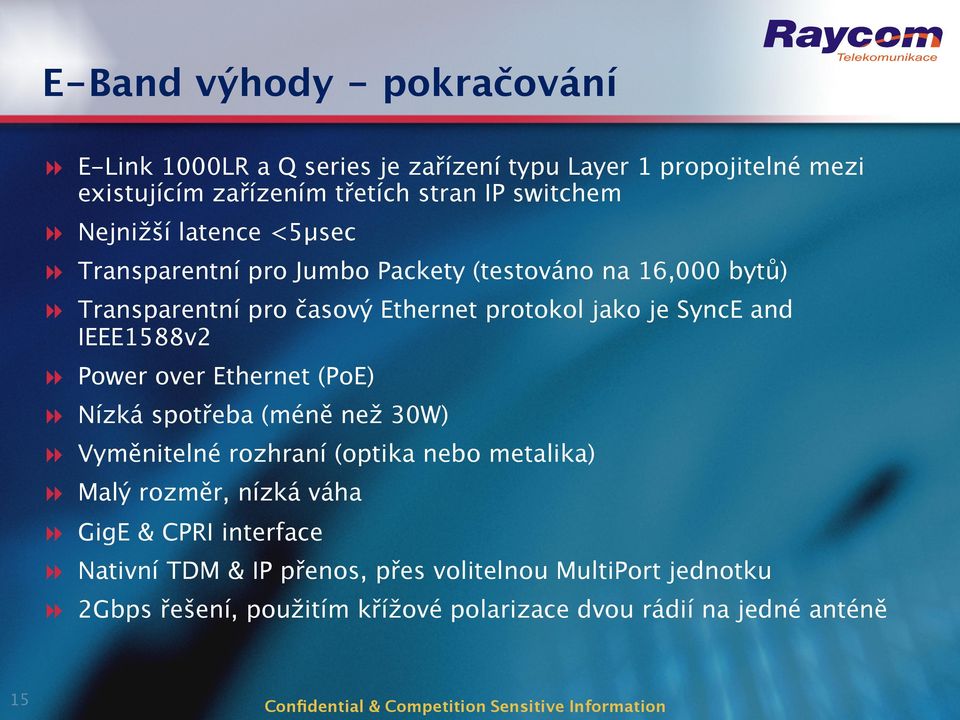 IEEE1588v2 Power over Ethernet (PoE) Nízká spotřeba (méně než 30W) Vyměnitelné rozhraní (optika nebo metalika) Malý rozměr, nízká váha GigE &