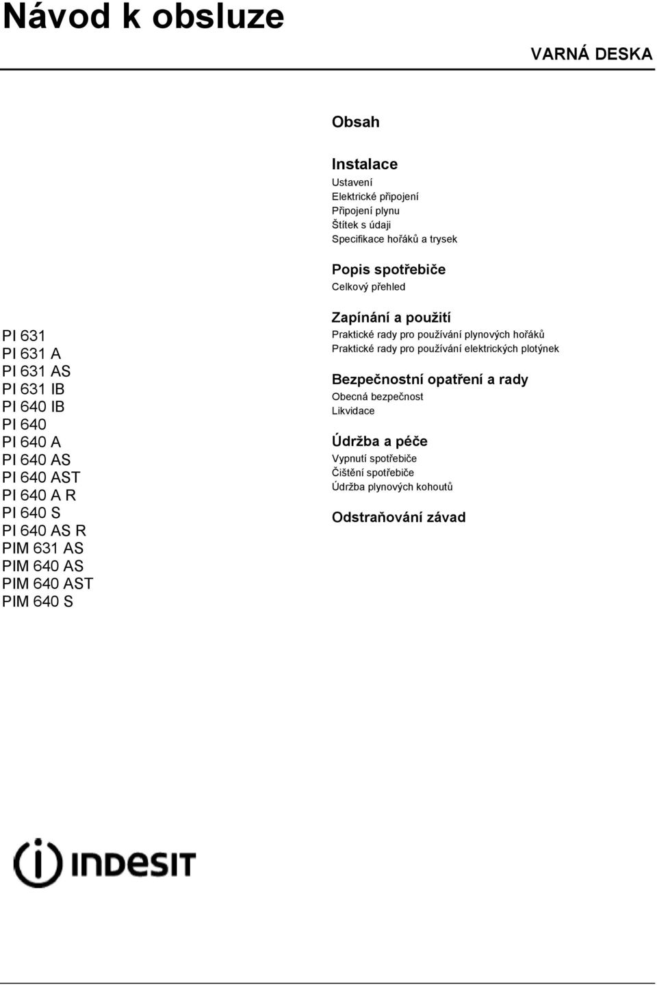 631 AS PIM 640 AS PIM 640 AST PIM 640 S Zapínání a použití Praktické rady pro používání plynových hořáků Praktické rady pro používání elektrických