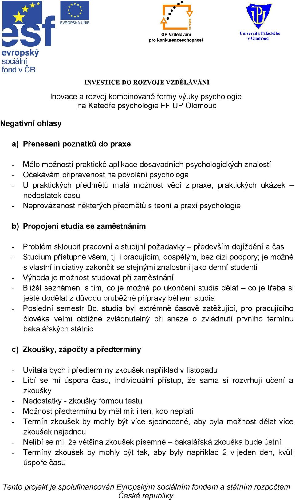 požadavky především dojíždění a čas - Studium přístupné všem, tj.