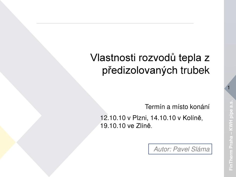 místo konání 12.10.10 v Plzni, 14.10.10 v Kolíně, 19.